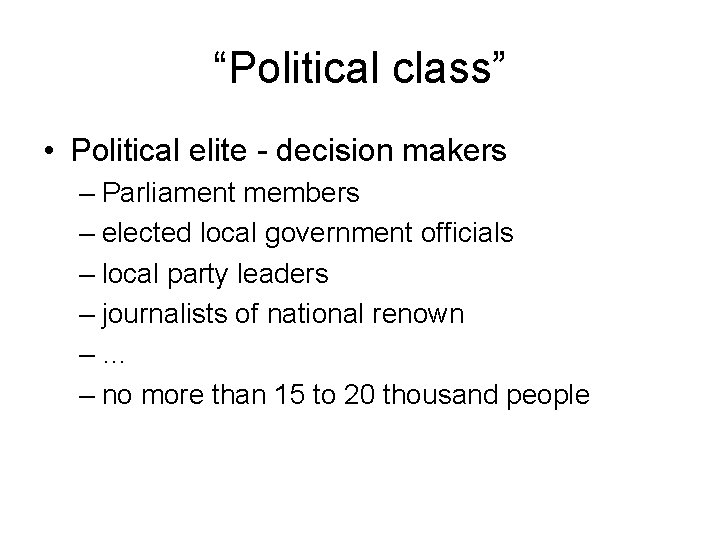 “Political class” • Political elite - decision makers – Parliament members – elected local “Political class” • Political elite - decision makers – Parliament members – elected local