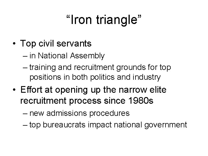 “Iron triangle” • Top civil servants – in National Assembly – training and recruitment “Iron triangle” • Top civil servants – in National Assembly – training and recruitment