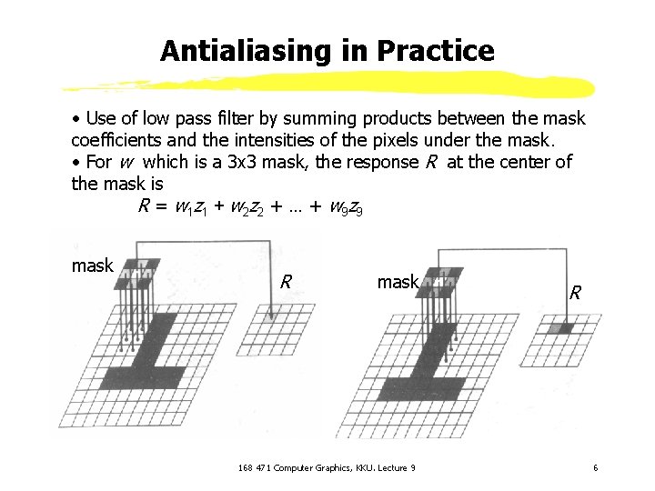 Antialiasing in Practice • Use of low pass filter by summing products between the