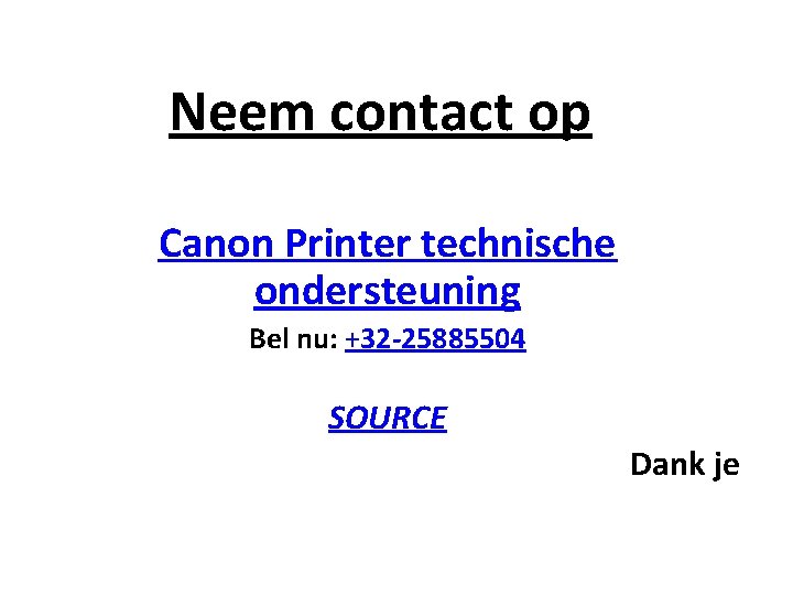 Neem contact op Canon Printer technische ondersteuning Bel nu: +32 -25885504 SOURCE Dank je