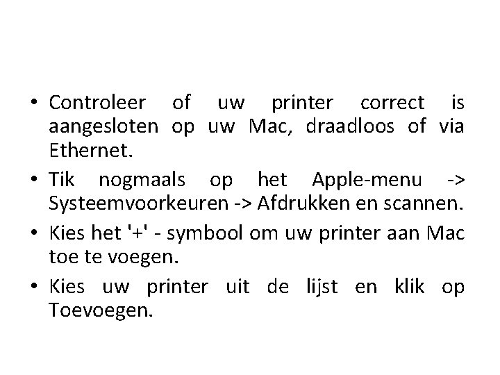  • Controleer of uw printer correct is aangesloten op uw Mac, draadloos of