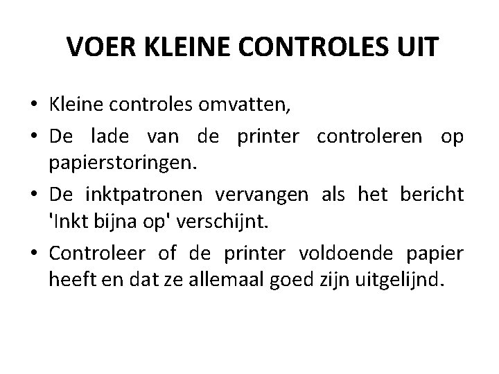 VOER KLEINE CONTROLES UIT • Kleine controles omvatten, • De lade van de printer