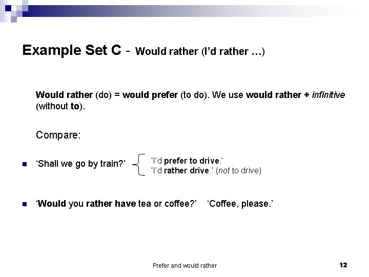 Example Set C - Would rather (I’d rather …) Would rather (do) = would