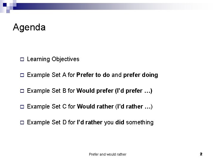 Agenda o Learning Objectives o Example Set A for Prefer to do and prefer