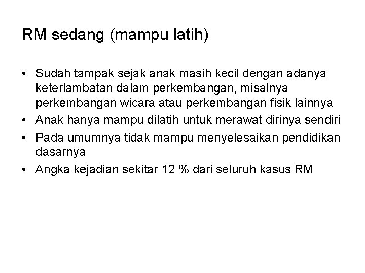 RM sedang (mampu latih) • Sudah tampak sejak anak masih kecil dengan adanya keterlambatan