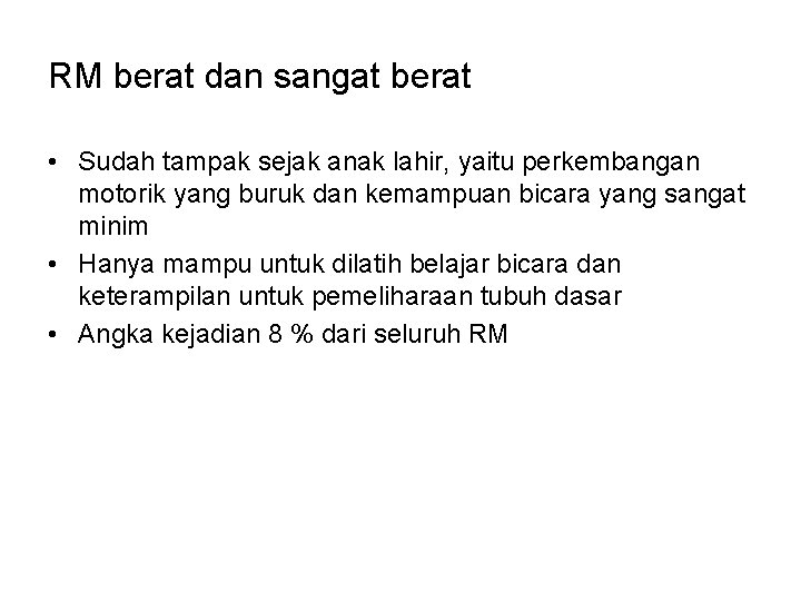 RM berat dan sangat berat • Sudah tampak sejak anak lahir, yaitu perkembangan motorik