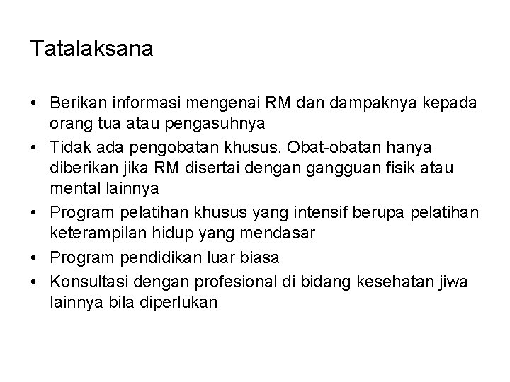 Tatalaksana • Berikan informasi mengenai RM dan dampaknya kepada orang tua atau pengasuhnya •