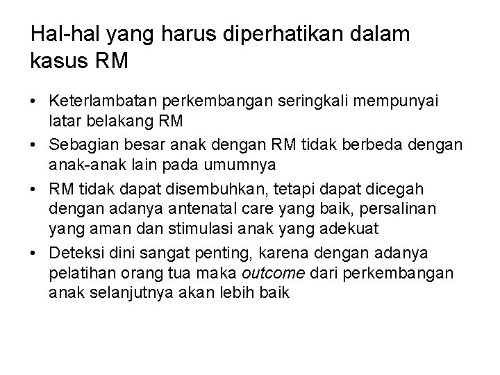 Hal-hal yang harus diperhatikan dalam kasus RM • Keterlambatan perkembangan seringkali mempunyai latar belakang