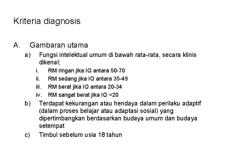 Kriteria diagnosis A. Gambaran utama a) Fungsi intelektual umum di bawah rata-rata, secara klinis