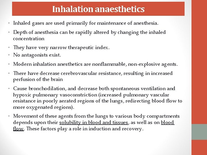 Inhalation anaesthetics • Inhaled gases are used primarily for maintenance of anesthesia. • Depth