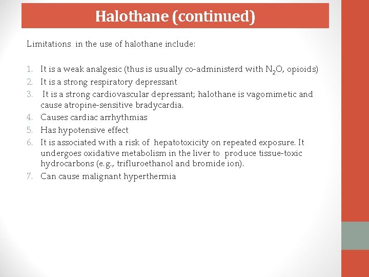 Halothane (continued) Limitations in the use of halothane include: 1. It is a weak