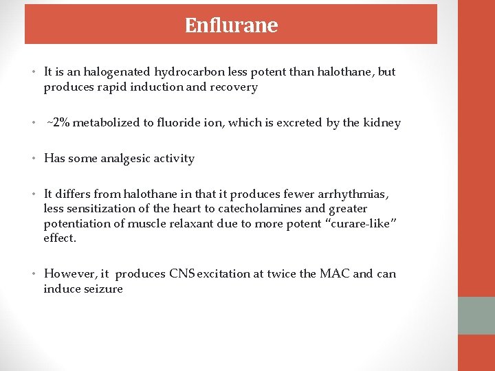 Enflurane • It is an halogenated hydrocarbon less potent than halothane, but produces rapid