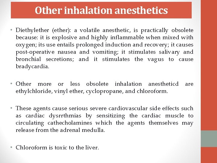 Other inhalation anesthetics • Diethylether (ether): a volatile anesthetic, is practically obsolete because: it