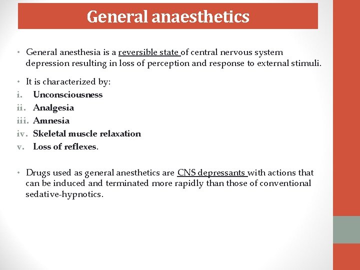 General anaesthetics • General anesthesia is a reversible state of central nervous system depression