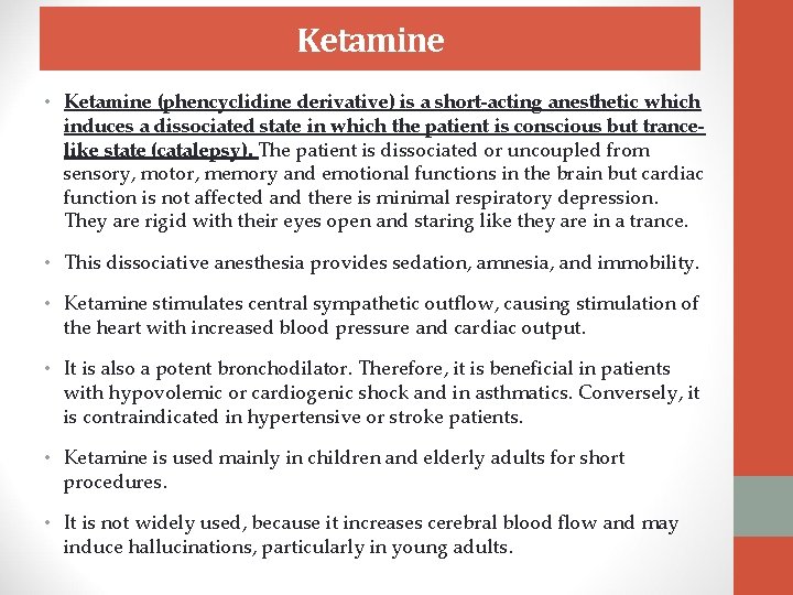 Ketamine • Ketamine (phencyclidine derivative) is a short-acting anesthetic which induces a dissociated state