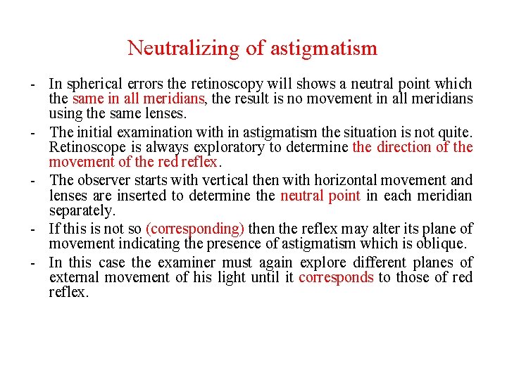 Neutralizing of astigmatism - In spherical errors the retinoscopy will shows a neutral point