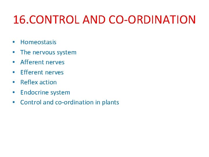 16. CONTROL AND CO-ORDINATION • • Homeostasis The nervous system Afferent nerves Efferent nerves