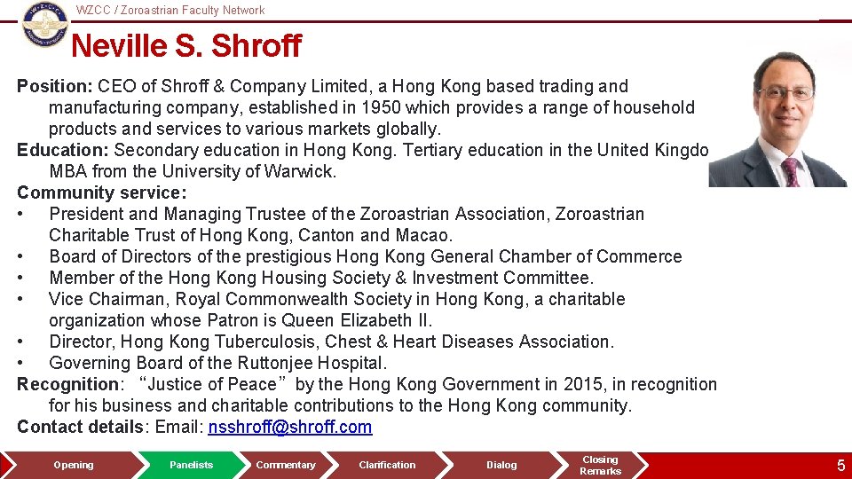 WZCC / Zoroastrian Faculty Network Logo Neville S. Shroff Position: CEO of Shroff &