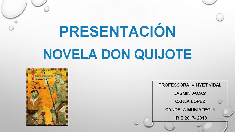 PRESENTACIÓN NOVELA DON QUIJOTE PROFESSORA: VINYET VIDAL JASMIN JACAS CARLA LÓPEZ CANDELA MUNIATEGUI 1