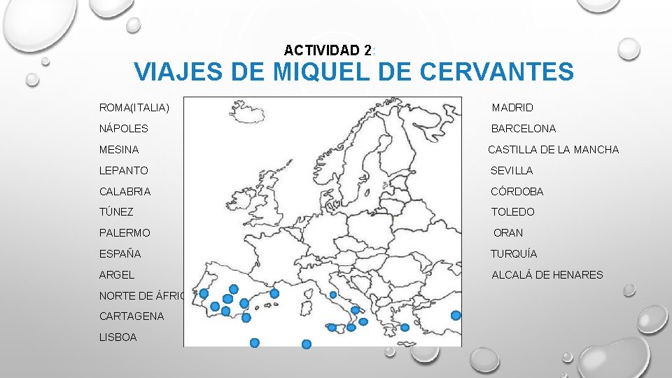 ACTIVIDAD 2: VIAJES DE MIQUEL DE CERVANTES ROMA(ITALIA) MADRID NÁPOLES BARCELONA MESINA CASTILLA DE