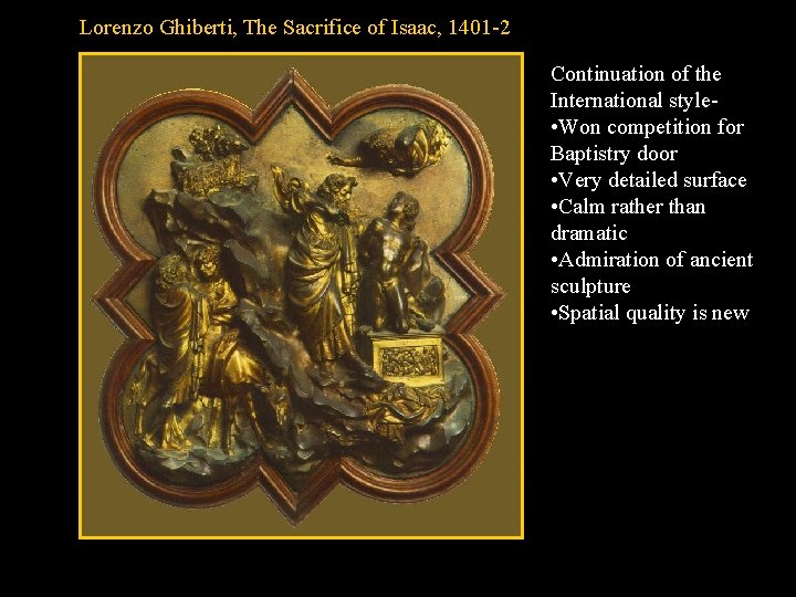 Lorenzo Ghiberti, The Sacrifice of Isaac, 1401 -2 Continuation of the International style •