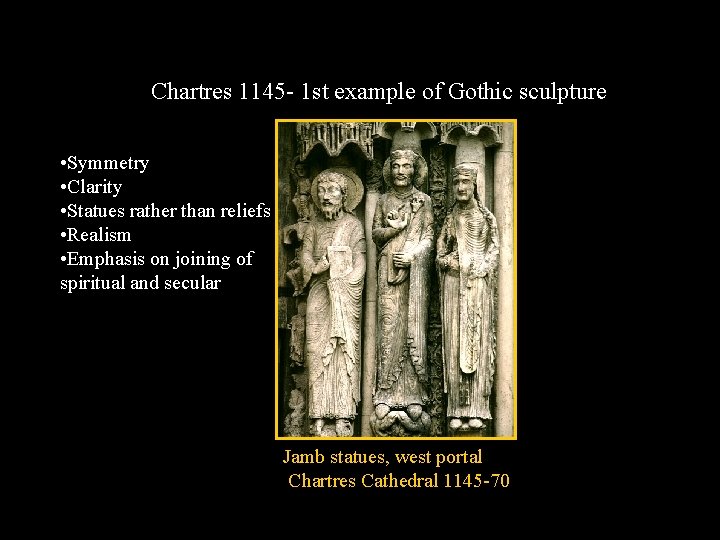 Chartres 1145 - 1 st example of Gothic sculpture • Symmetry • Clarity •