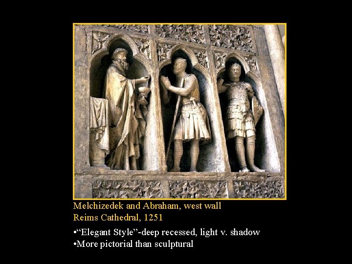 Melchizedek and Abraham, west wall Reims Cathedral, 1251 • “Elegant Style”-deep recessed, light v.