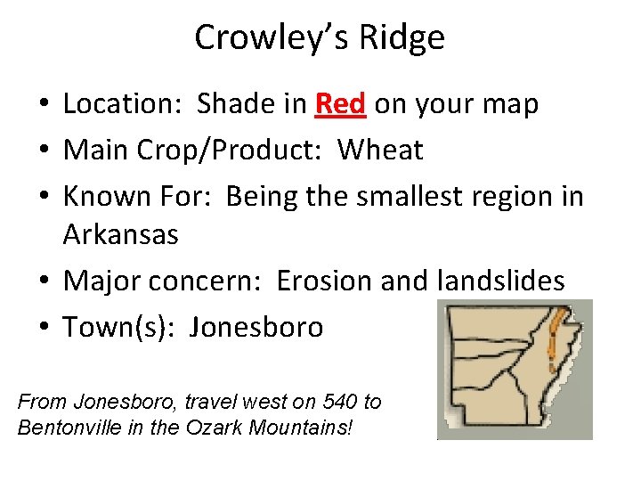 Crowley’s Ridge • Location: Shade in Red on your map • Main Crop/Product: Wheat