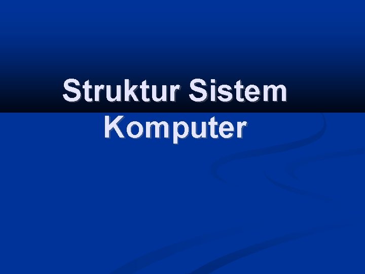 Struktur Sistem Komputer 