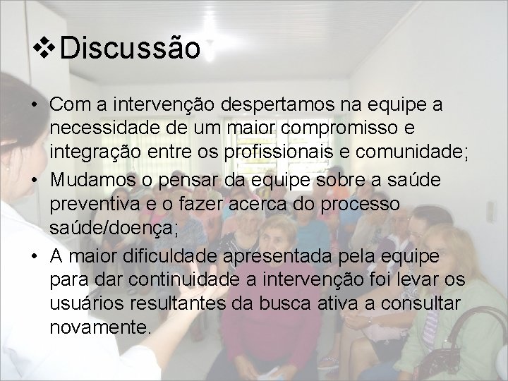 v. Discussão • Com a intervenção despertamos na equipe a necessidade de um maior