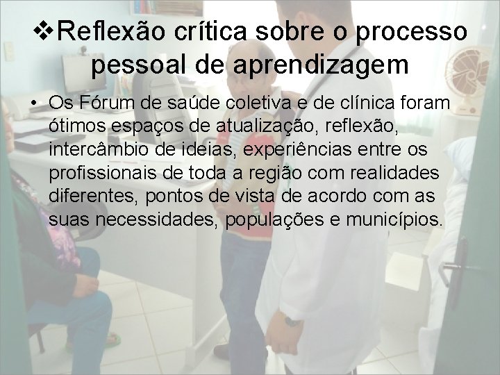 v. Reflexão crítica sobre o processo pessoal de aprendizagem • Os Fórum de saúde