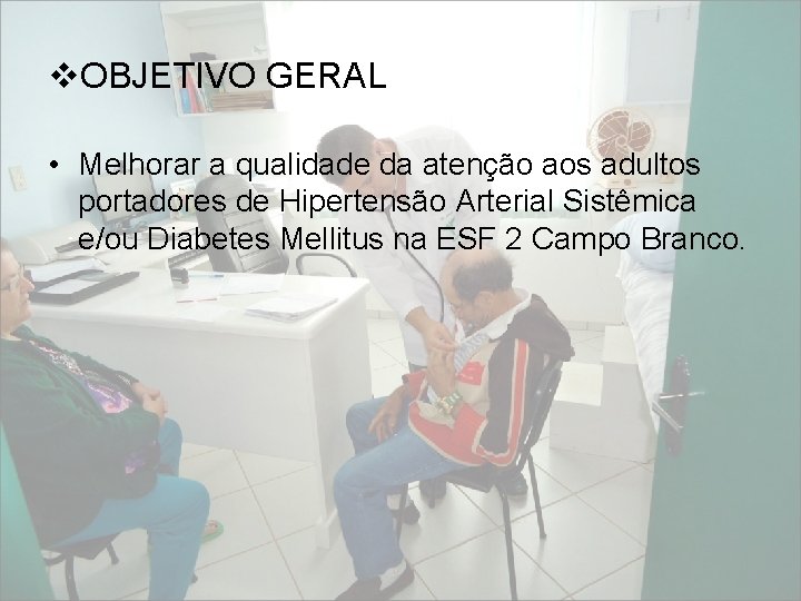 v. OBJETIVO GERAL • Melhorar a qualidade da atenção aos adultos portadores de Hipertensão