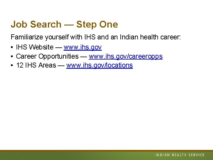 Job Search — Step One Familiarize yourself with IHS and an Indian health career: