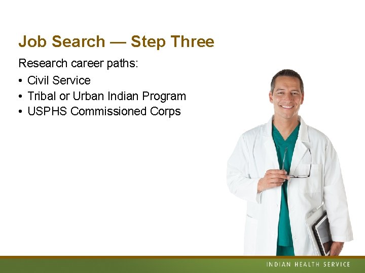 Job Search — Step Three Research career paths: • Civil Service • Tribal or