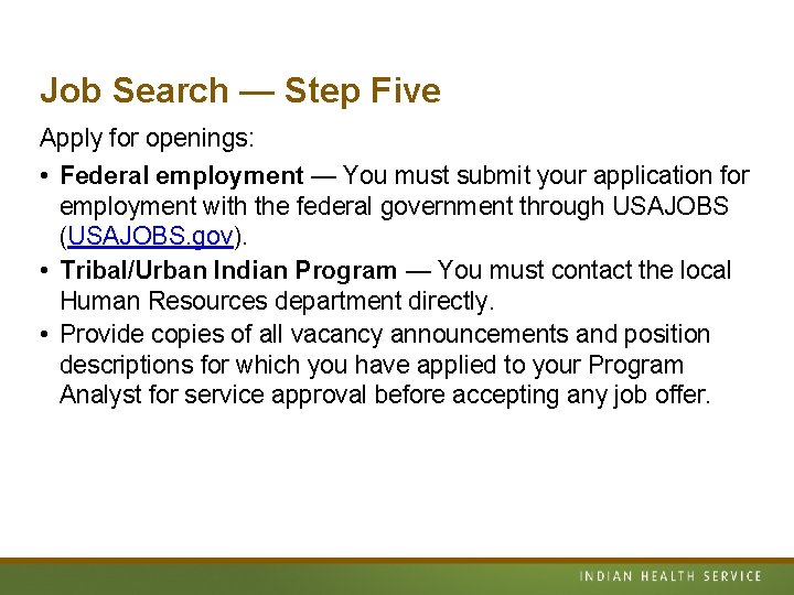 Job Search — Step Five Apply for openings: • Federal employment — You must