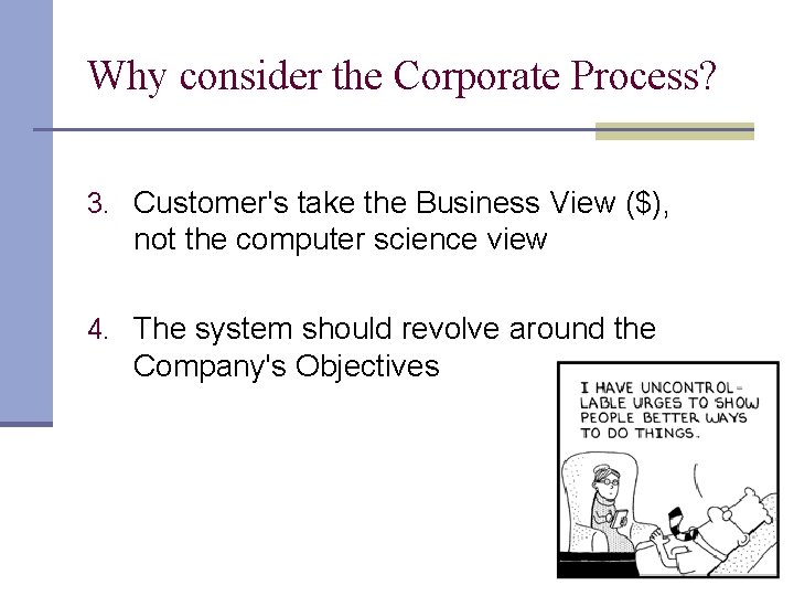 Why consider the Corporate Process? 3. Customer's take the Business View ($), not the Why consider the Corporate Process? 3. Customer's take the Business View ($), not the
