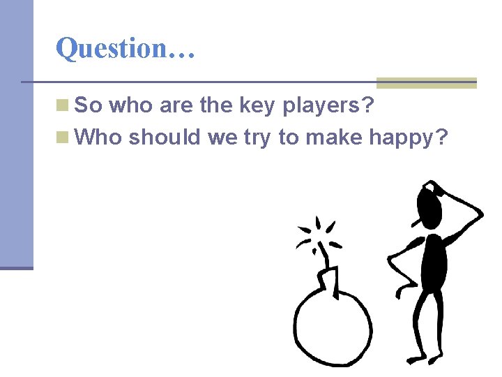 Question… n So who are the key players? n Who should we try to Question… n So who are the key players? n Who should we try to