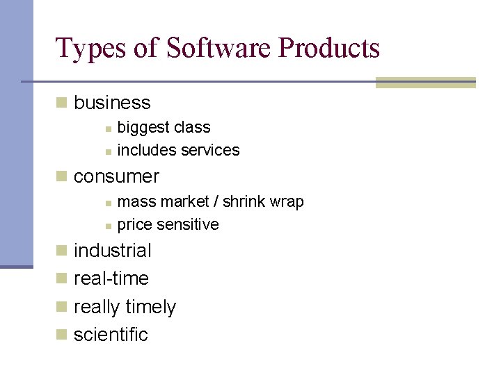 Types of Software Products n business n n biggest class includes services n consumer Types of Software Products n business n n biggest class includes services n consumer