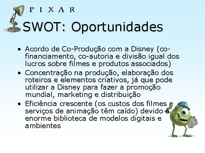 SWOT: Oportunidades • Acordo de Co-Produção com a Disney (cofinanciamento, co-autoria e divisão igual