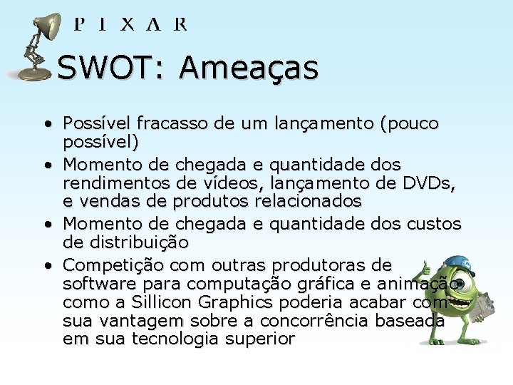 SWOT: Ameaças • Possível fracasso de um lançamento (pouco possível) • Momento de chegada