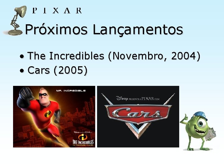 Próximos Lançamentos • The Incredibles (Novembro, 2004) • Cars (2005) 