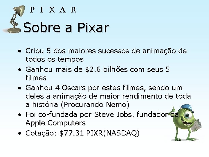 Sobre a Pixar • Criou 5 dos maiores sucessos de animação de todos os