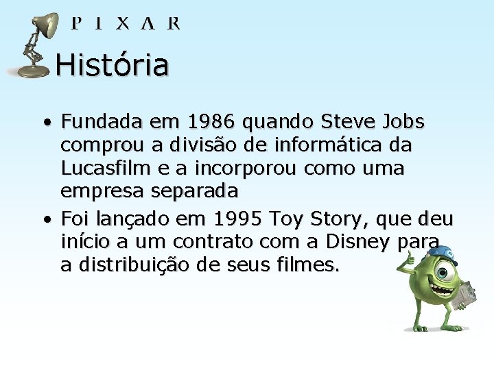 História • Fundada em 1986 quando Steve Jobs comprou a divisão de informática da