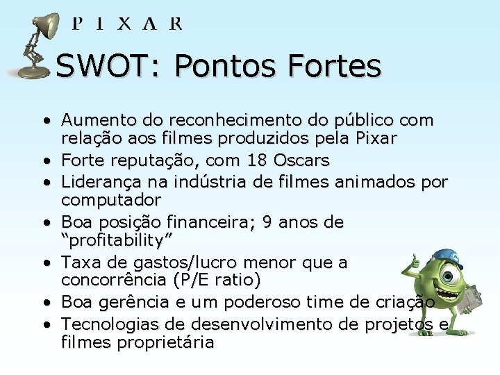 SWOT: Pontos Fortes • Aumento do reconhecimento do público com relação aos filmes produzidos