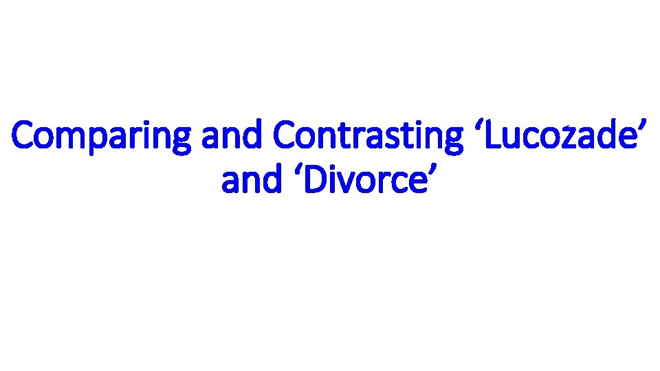 Comparing and Contrasting ‘Lucozade’ and ‘Divorce’ 