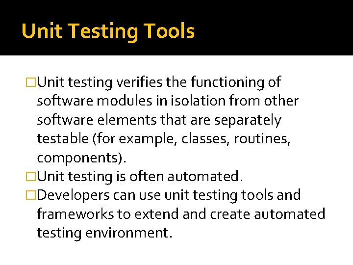 Unit Testing Tools �Unit testing verifies the functioning of software modules in isolation from