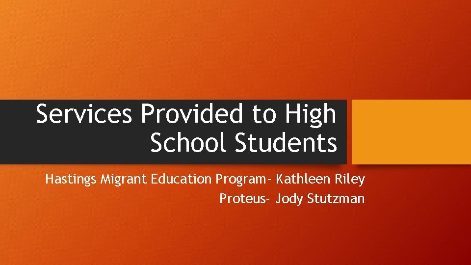 Services Provided to High School Students Hastings Migrant Education Program- Kathleen Riley Proteus- Jody