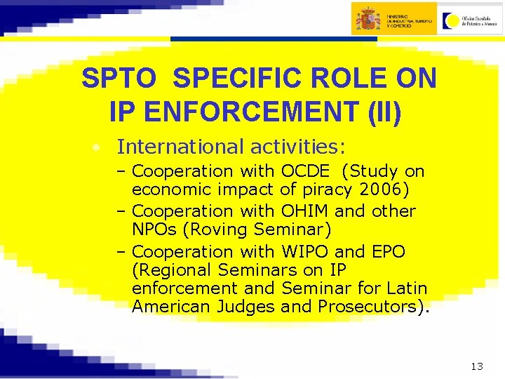 SPTO SPECIFIC ROLE ON IP ENFORCEMENT (II) • International activities: – Cooperation with OCDE