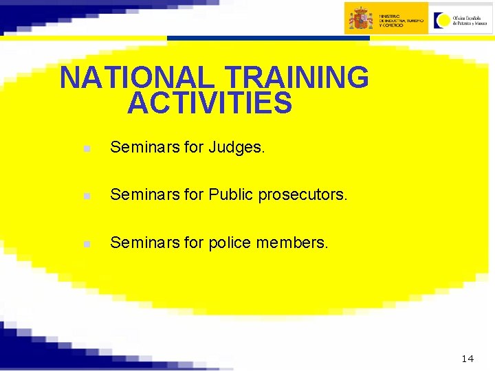 NATIONAL TRAINING ACTIVITIES n Seminars for Judges. n Seminars for Public prosecutors. n Seminars