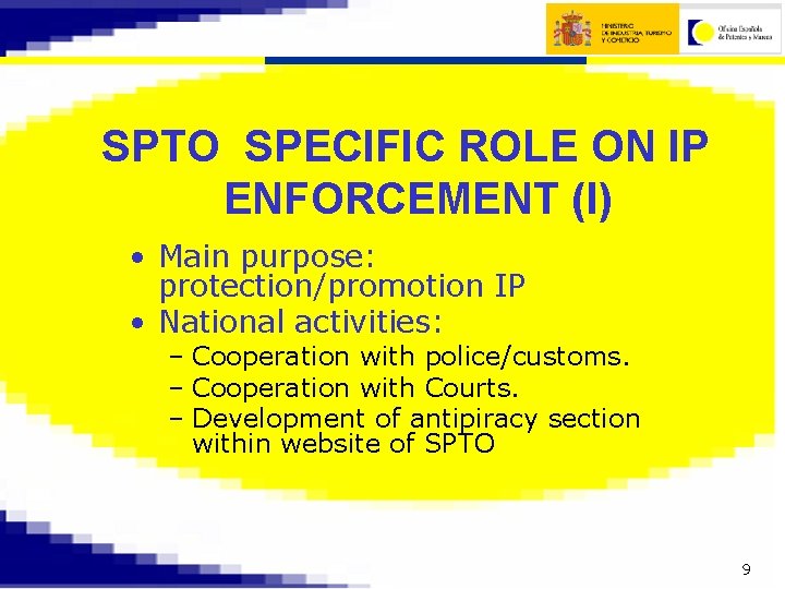 SPTO SPECIFIC ROLE ON IP ENFORCEMENT (I) • Main purpose: protection/promotion IP • National